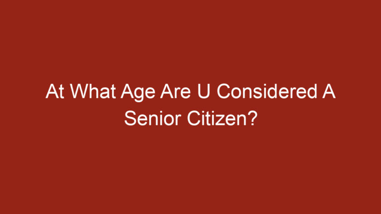At What Age Are U Considered A Senior Citizen?