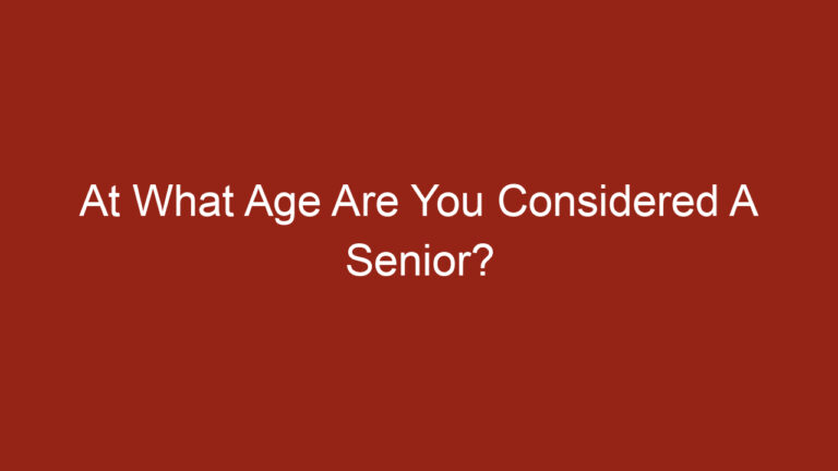At What Age Are You Considered A Senior?