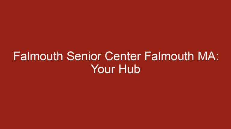 Falmouth Senior Center Falmouth MA: Your Hub