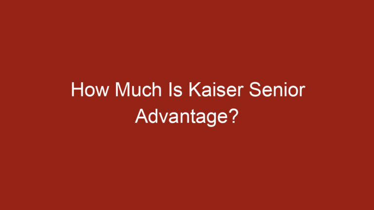 How Much Is Kaiser Senior Advantage?