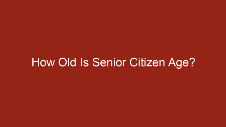 How Old Is Senior Citizen Age?