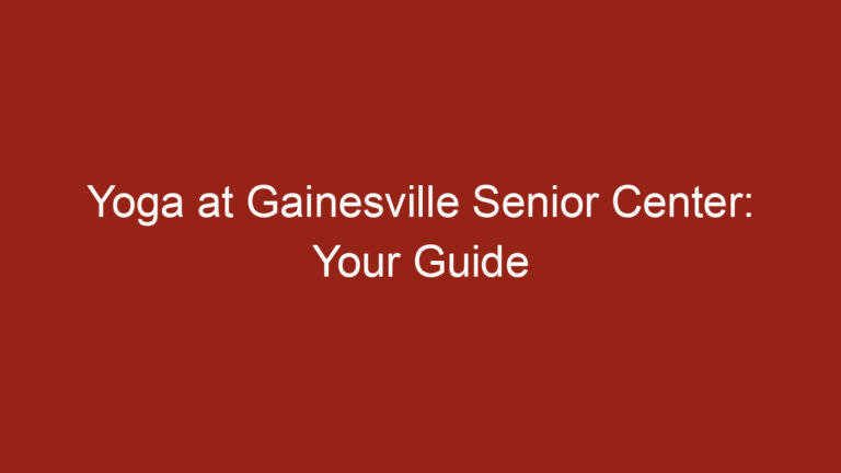 Yoga at Gainesville Senior Center: Your Guide