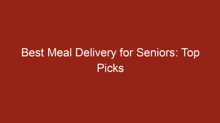 Best Meal Delivery for Seniors: Top Picks