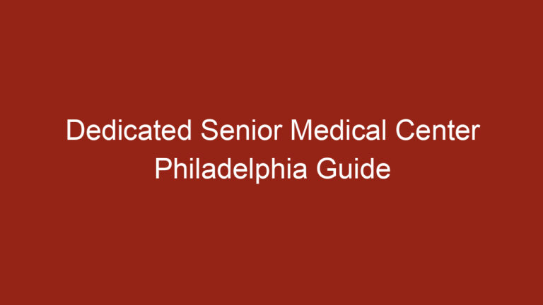 Dedicated Senior Medical Center Philadelphia Guide