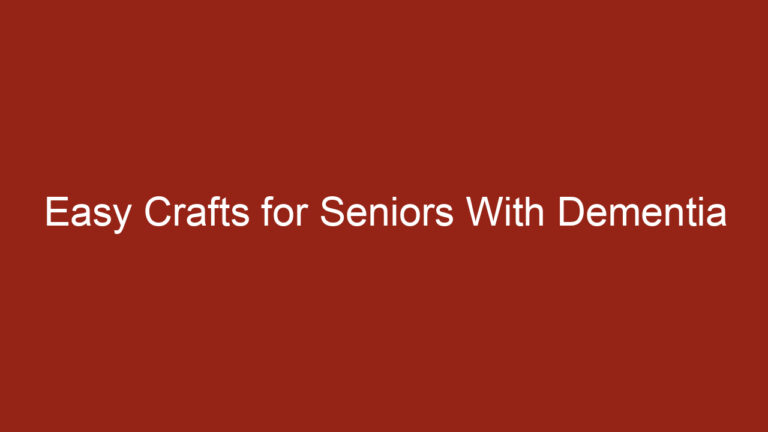 Easy Crafts for Seniors With Dementia