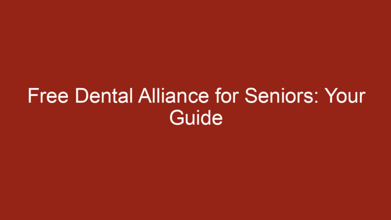 Free Dental Alliance for Seniors: Your Guide