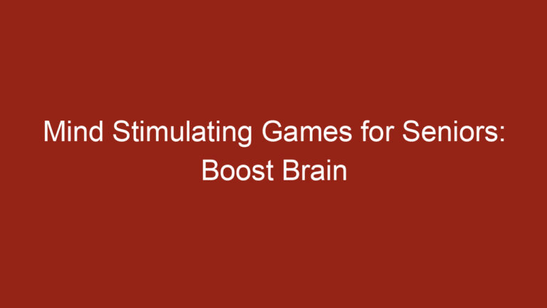 Mind Stimulating Games for Seniors: Boost Brain Health
