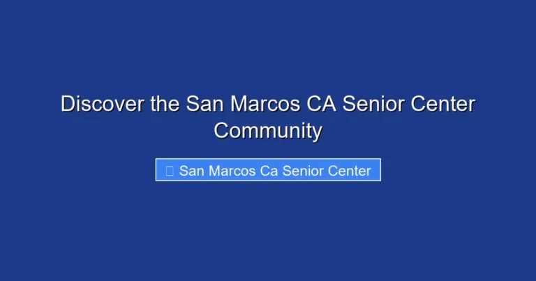 Discover the San Marcos CA Senior Center Community