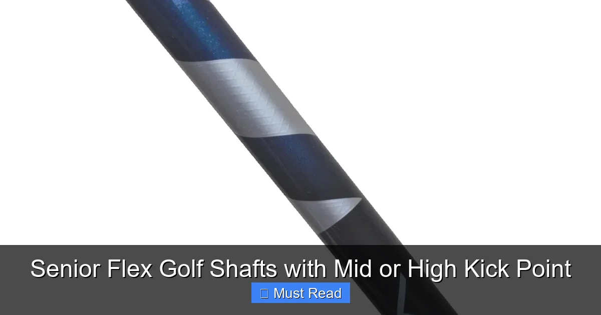 Senior Flex Golf Shafts with Mid or High Kick Point