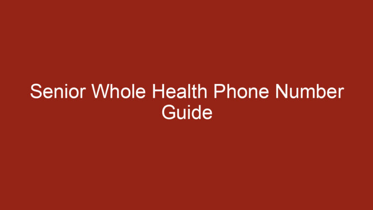 Senior Whole Health Phone Number Guide