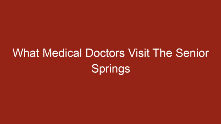 What Medical Doctors Visit The Senior Springs Villages FL