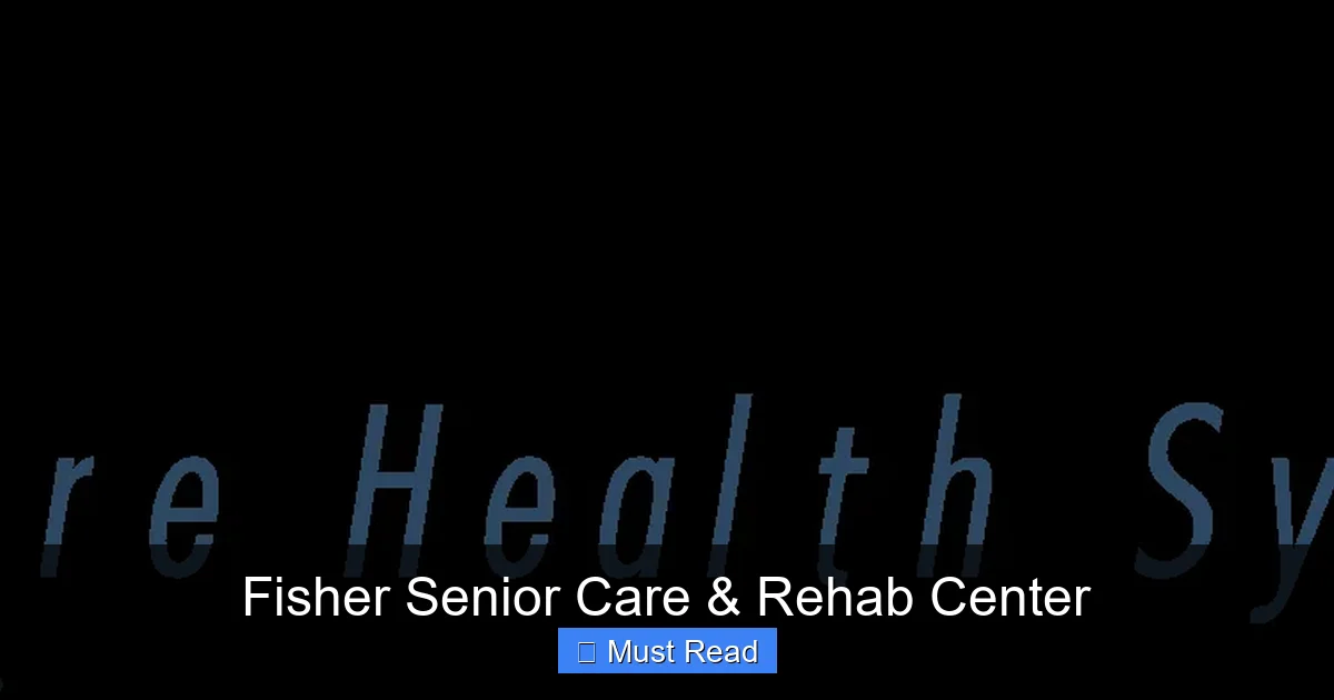 Fisher Senior Care & Rehab Center
