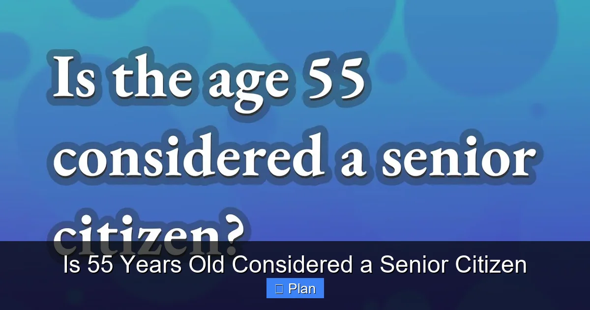Is 55 Years Old Considered a Senior Citizen