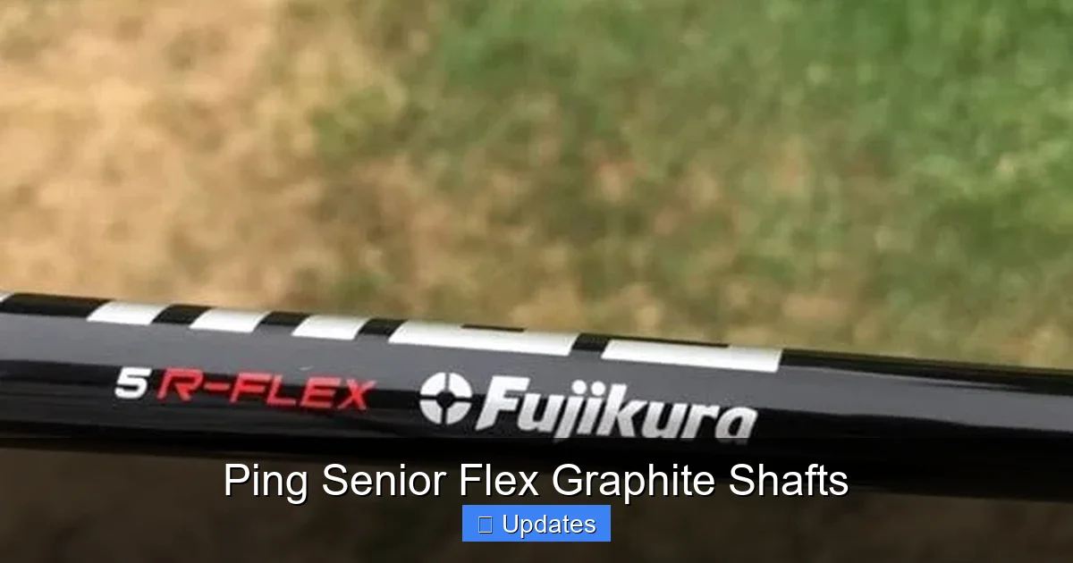 Ping Senior Flex Graphite Shafts
