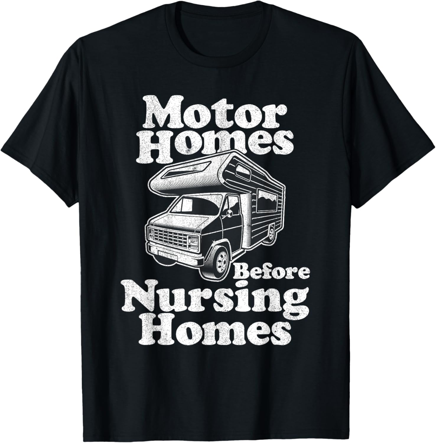 Motorhomes Before Nursing Homes Retired RV Camping Gift Idea T-Shirt