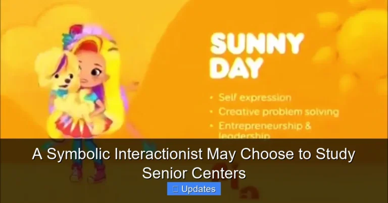A Symbolic Interactionist May Choose to Study Senior Centers