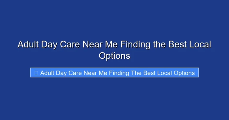 Adult Day Care Near Me Finding the Best Local Options