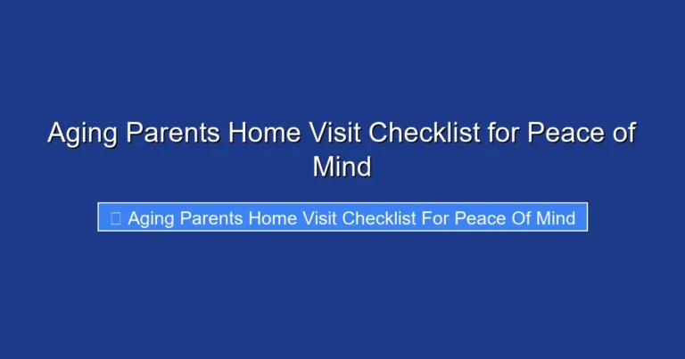 Aging Parents Home Visit Checklist for Peace of Mind