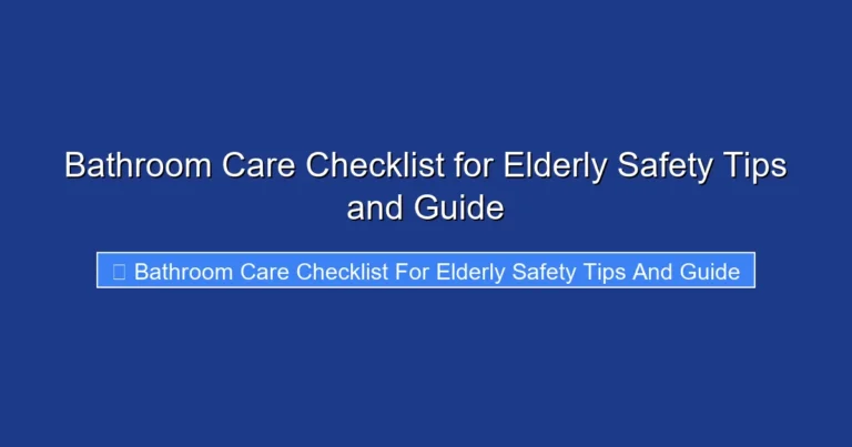 Bathroom Care Checklist for Elderly Safety Tips and Guide