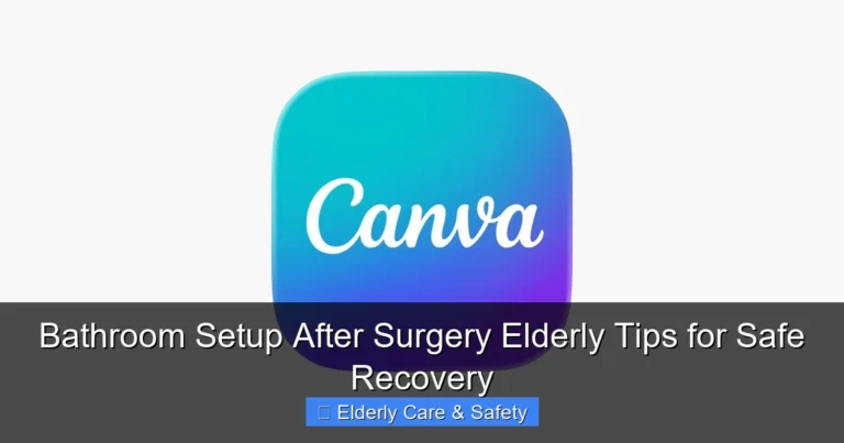 Bathroom Setup After Surgery Elderly Tips for Safe Recovery
