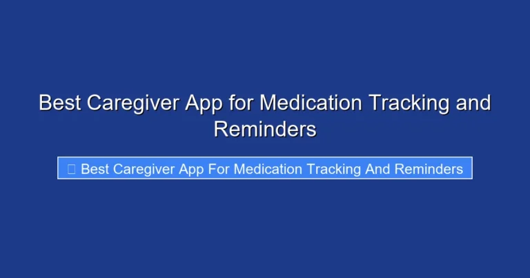Best Caregiver App for Medication Tracking and Reminders