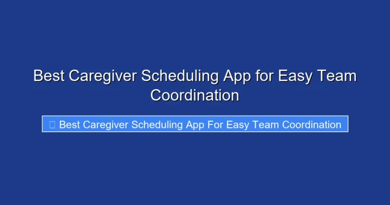 Best Caregiver Scheduling App for Easy Team Coordination