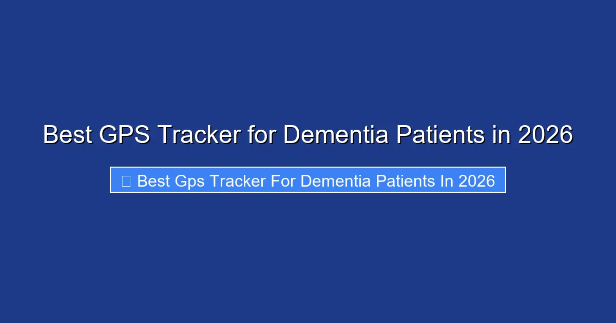 Best GPS Tracker for Dementia Patients in 2026