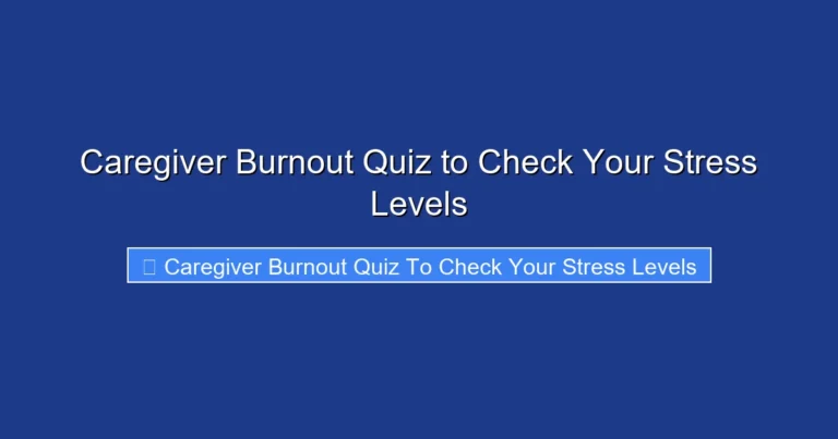 Caregiver Burnout Quiz to Check Your Stress Levels