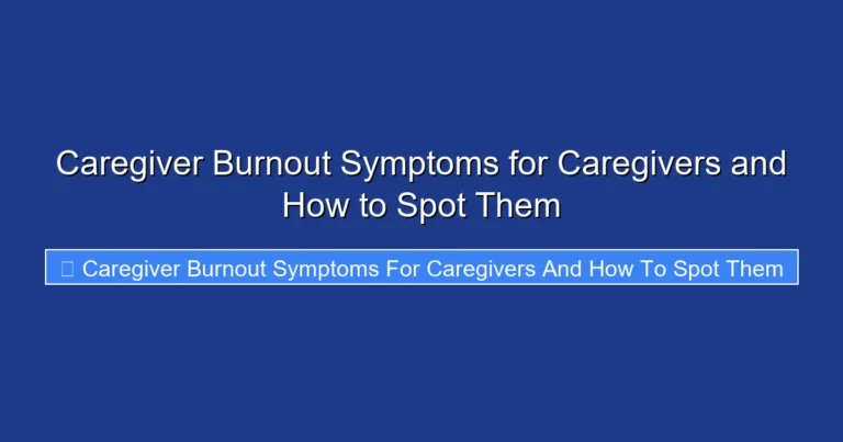 Caregiver Burnout Symptoms for Caregivers and How to Spot Them