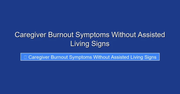 Caregiver Burnout Symptoms Without Assisted Living Signs