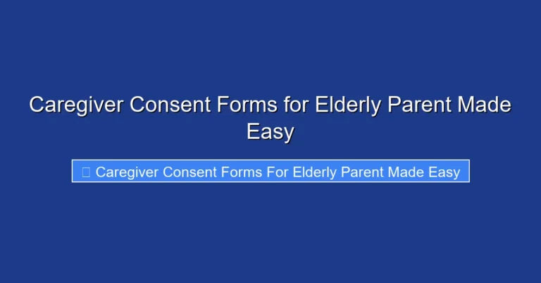 Caregiver Consent Forms for Elderly Parent Made Easy
