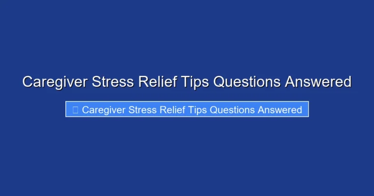 Caregiver Stress Relief Tips Questions Answered