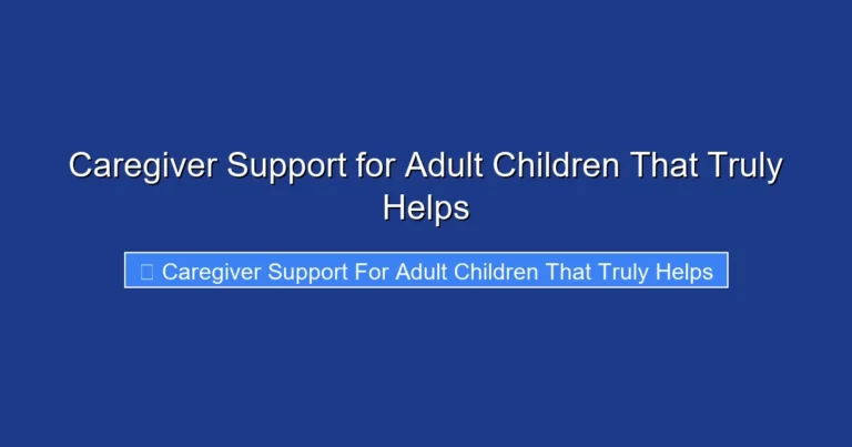 Caregiver Support for Adult Children That Truly Helps