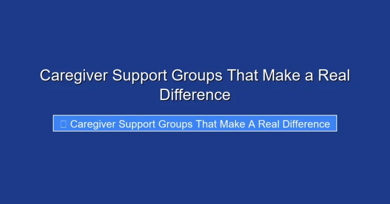 Caregiver Support Groups That Make a Real Difference