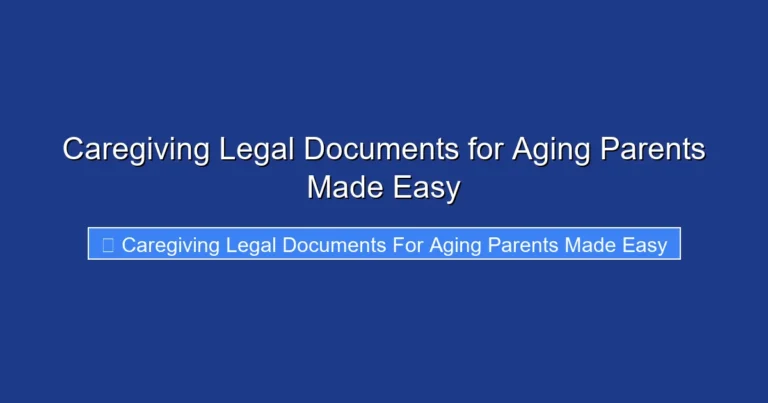 Caregiving Legal Documents for Aging Parents Made Easy