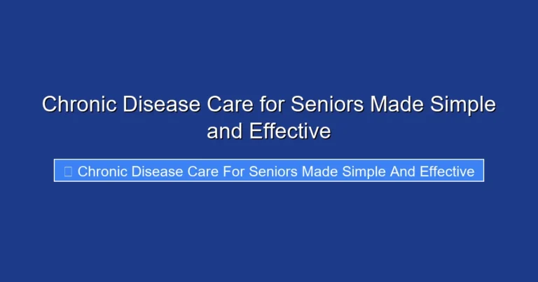 Chronic Disease Care for Seniors Made Simple and Effective