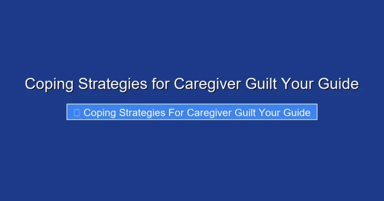 Coping Strategies for Caregiver Guilt Your Guide