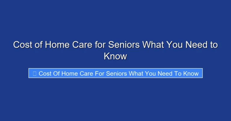 Cost of Home Care for Seniors What You Need to Know