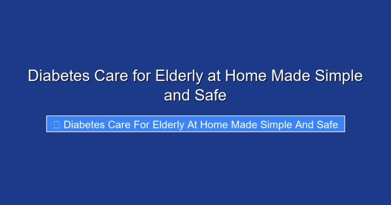 Diabetes Care for Elderly at Home Made Simple and Safe