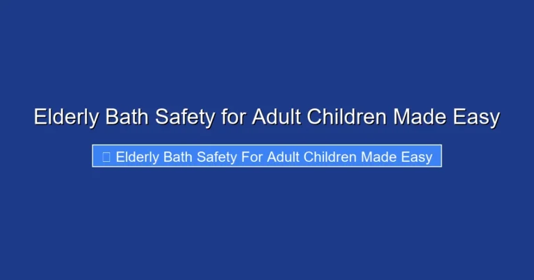 Elderly Bath Safety for Adult Children Made Easy