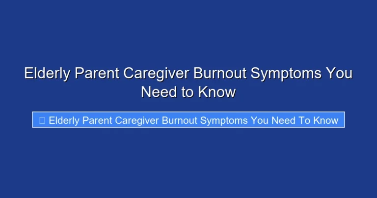 Elderly Parent Caregiver Burnout Symptoms You Need to Know