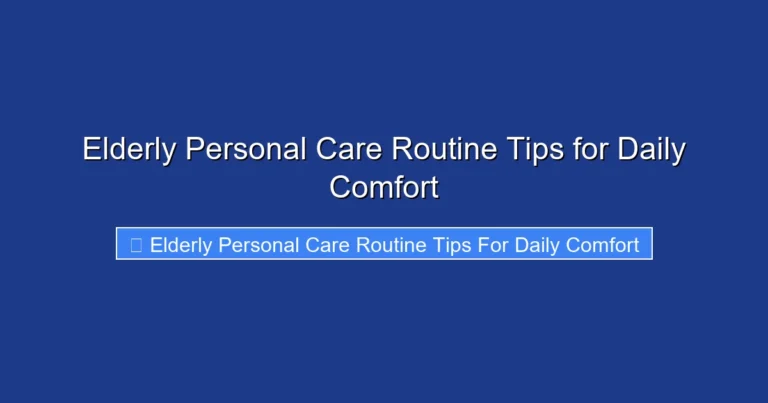 Elderly Personal Care Routine Tips for Daily Comfort