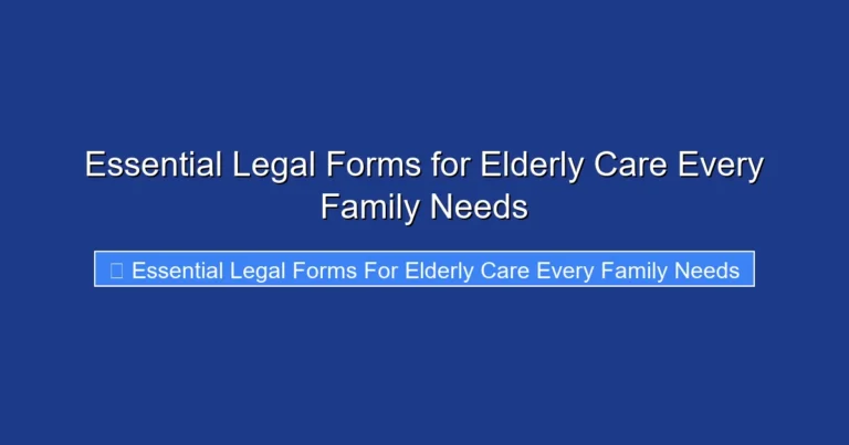 Essential Legal Forms for Elderly Care Every Family Needs