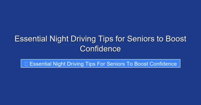 Essential Night Driving Tips for Seniors to Boost Confidence