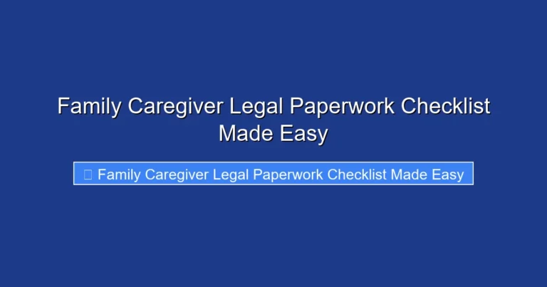 Family Caregiver Legal Paperwork Checklist Made Easy