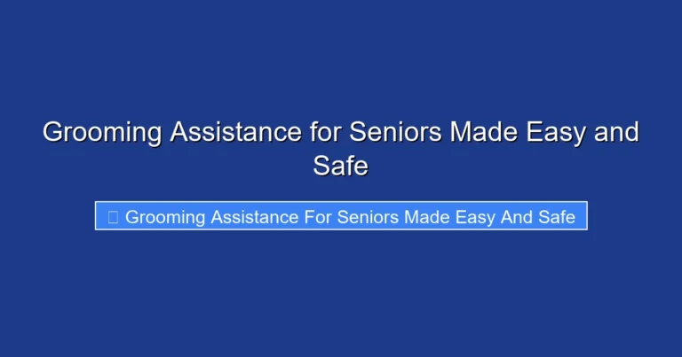 Grooming Assistance for Seniors Made Easy and Safe