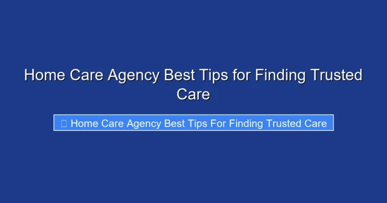 Home Care Agency Best Tips for Finding Trusted Care