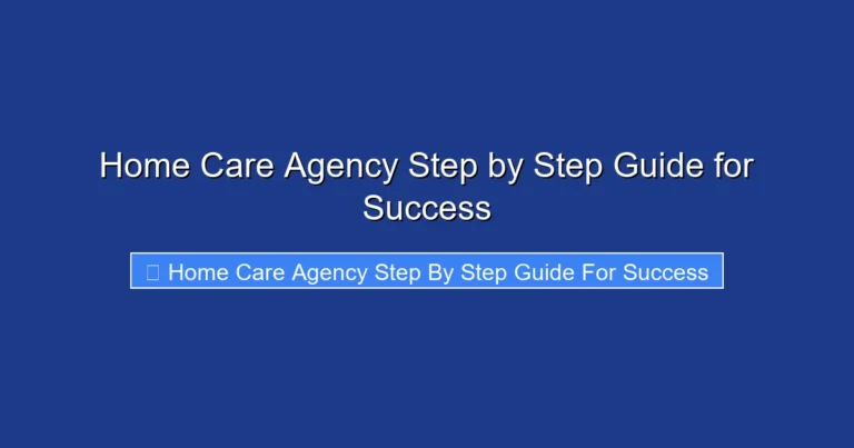 Home Care Agency Step by Step Guide for Success