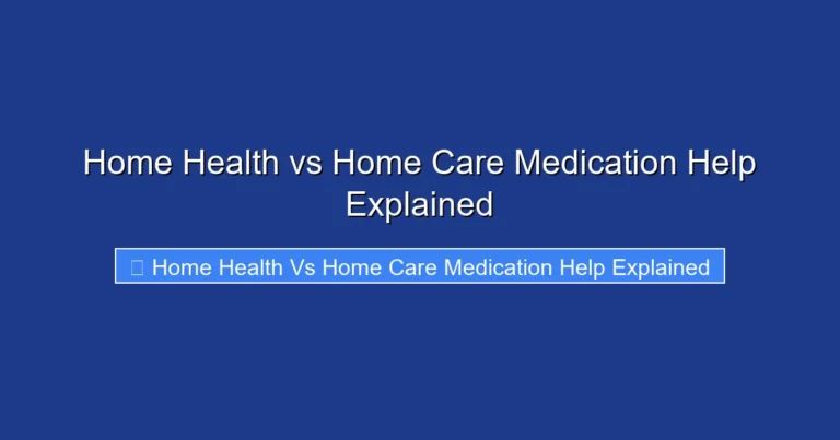 Home Health vs Home Care Medication Help Explained