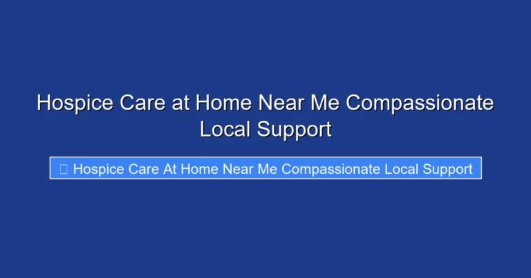 Hospice Care at Home Near Me Compassionate Local Support
